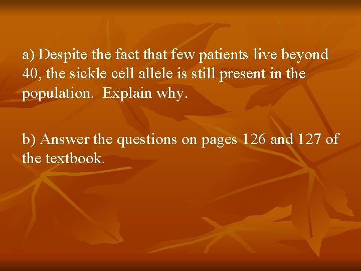  a) Despite the fact that few patients live beyond 40, the sickle cell