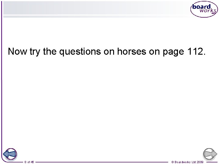 Now try the questions on horses on page 112. 8 of 45 © Boardworks