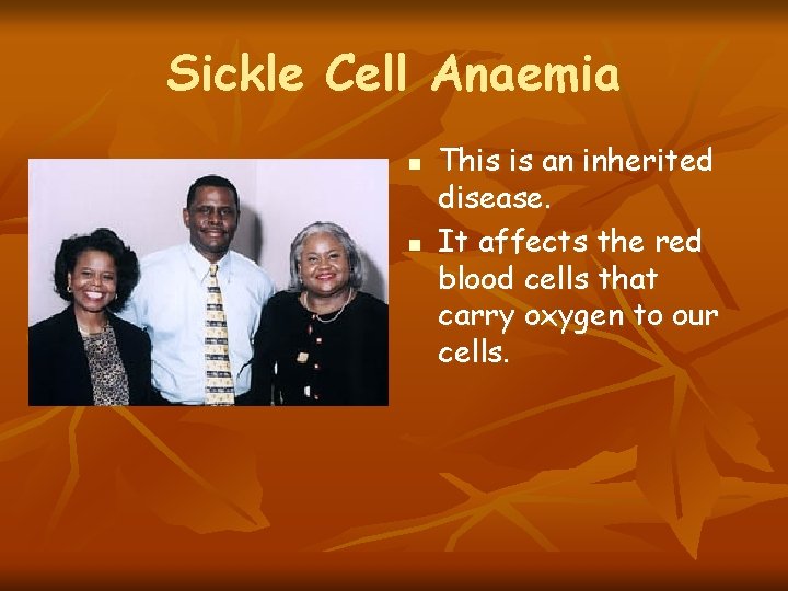 Sickle Cell Anaemia n n This is an inherited disease. It affects the red
