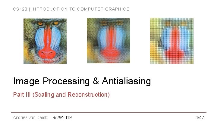 CS 123 | INTRODUCTION TO COMPUTER GRAPHICS Image Processing & Antialiasing Part III (Scaling