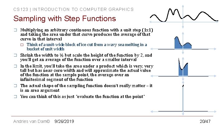 CS 123 | INTRODUCTION TO COMPUTER GRAPHICS Sampling with Step Functions � Multiplying an