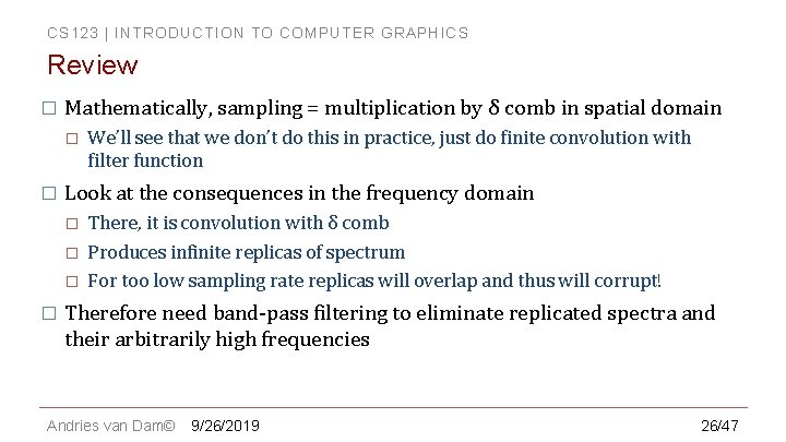 CS 123 | INTRODUCTION TO COMPUTER GRAPHICS Review � Mathematically, sampling = multiplication by