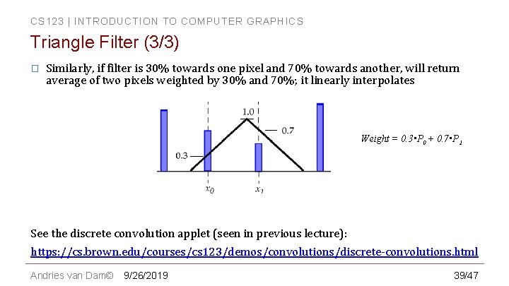 CS 123 | INTRODUCTION TO COMPUTER GRAPHICS Triangle Filter (3/3) � Similarly, if filter