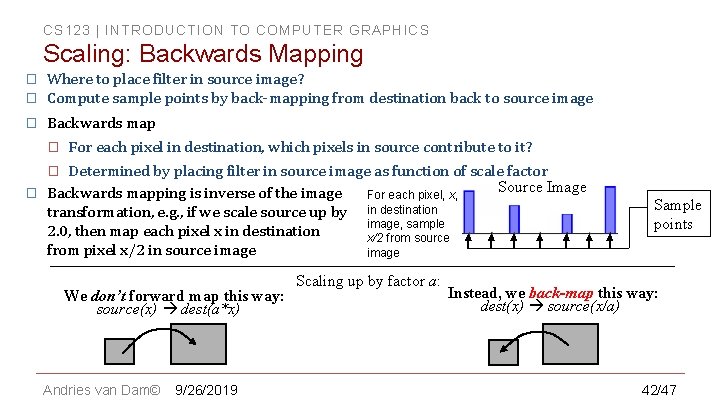 CS 123 | INTRODUCTION TO COMPUTER GRAPHICS Scaling: Backwards Mapping � Where to place