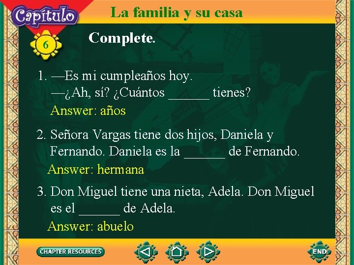 La familia y su casa 6 Complete. 1. —Es mi cumpleaños hoy. —¿Ah, sí?