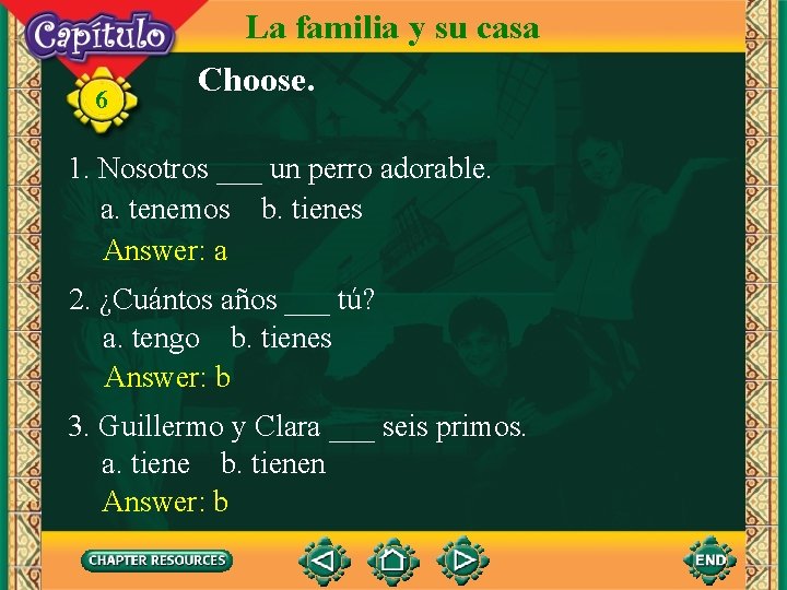 6 La familia y su casa Choose. 1. Nosotros ___ un perro adorable. a.