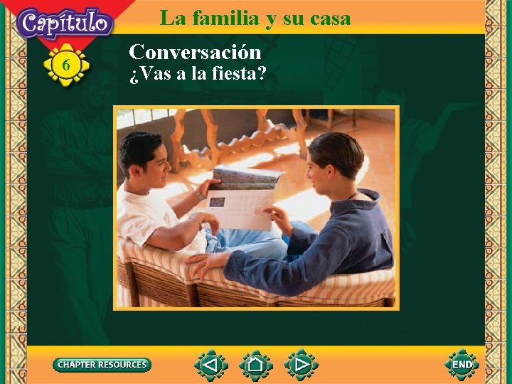 6 La familia y su casa Conversación ¿Vas a la fiesta? 