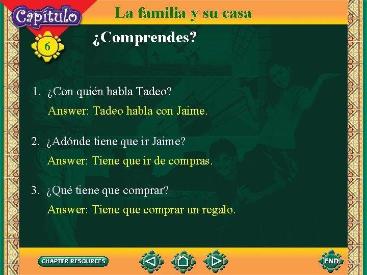 6 La familia y su casa ¿Comprendes? 1. ¿Con quién habla Tadeo? Answer: Tadeo