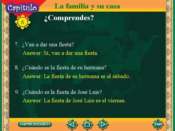 6 La familia y su casa ¿Comprendes? 7. ¿Van a dar una fiesta? Answer: