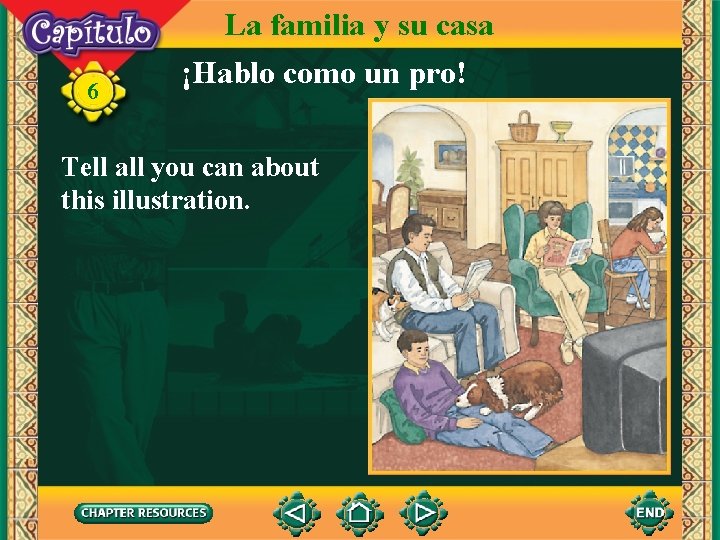 6 La familia y su casa ¡Hablo como un pro! Tell all you can