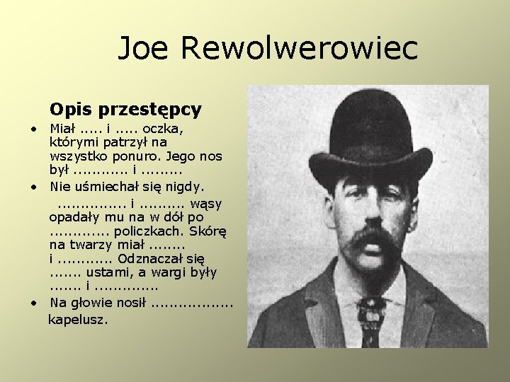 Joe Rewolwerowiec Opis przestępcy • Miał. . . i. . . oczka, którymi patrzył