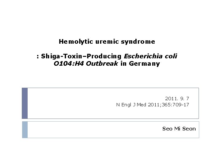 Hemolytic uremic syndrome : Shiga-Toxin–Producing Escherichia coli O 104: H 4 Outbreak in Germany