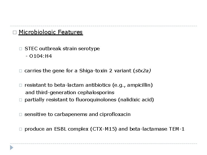 � Microbiologic Features � STEC outbreak strain serotype - O 104: H 4 �