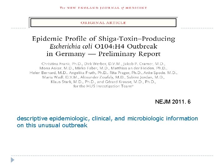 NEJM 2011. 6 descriptive epidemiologic, clinical, and microbiologic information on this unusual outbreak 