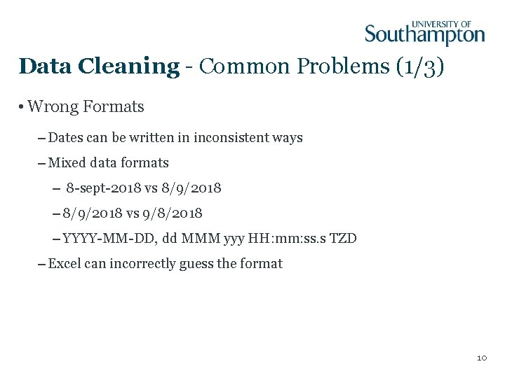 Data Cleaning - Common Problems (1/3) • Wrong Formats – Dates can be written Data Cleaning - Common Problems (1/3) • Wrong Formats – Dates can be written