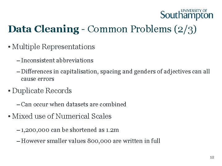 Data Cleaning - Common Problems (2/3) • Multiple Representations – Inconsistent abbreviations – Differences Data Cleaning - Common Problems (2/3) • Multiple Representations – Inconsistent abbreviations – Differences