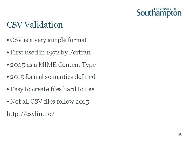 CSV Validation • CSV is a very simple format • First used in 1972 CSV Validation • CSV is a very simple format • First used in 1972