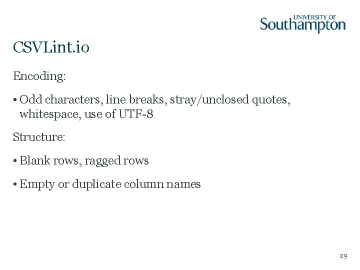 CSVLint. io Encoding: • Odd characters, line breaks, stray/unclosed quotes, whitespace, use of UTF-8 CSVLint. io Encoding: • Odd characters, line breaks, stray/unclosed quotes, whitespace, use of UTF-8