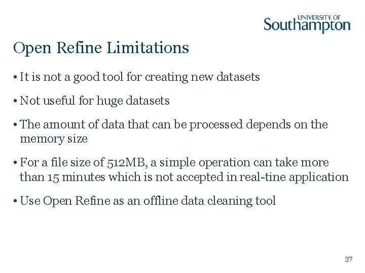 Open Refine Limitations • It is not a good tool for creating new datasets Open Refine Limitations • It is not a good tool for creating new datasets