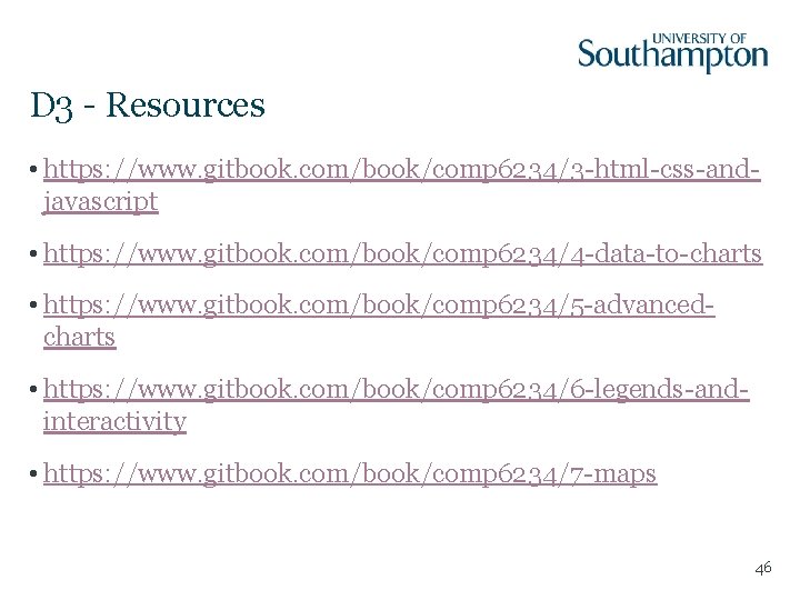 D 3 - Resources • https: //www. gitbook. com/book/comp 6234/3 -html-css-andjavascript • https: //www. D 3 - Resources • https: //www. gitbook. com/book/comp 6234/3 -html-css-andjavascript • https: //www.