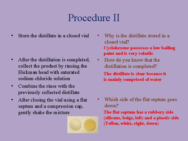 Procedure II • Store the distillate in a closed vial • Why is the