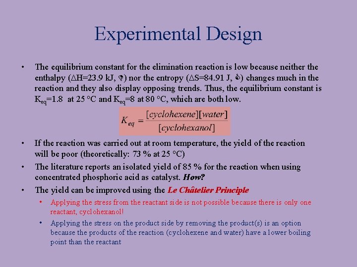 Experimental Design • The equilibrium constant for the elimination reaction is low because neither