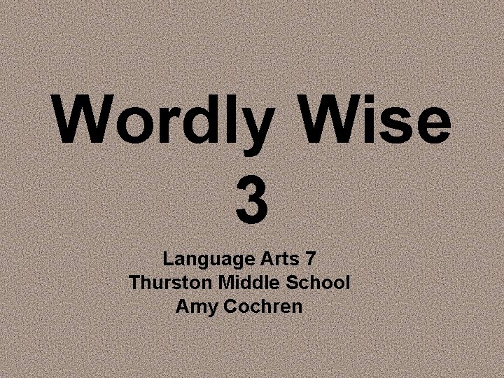 Wordly Wise 3 Language Arts 7 Thurston Middle School Amy Cochren 