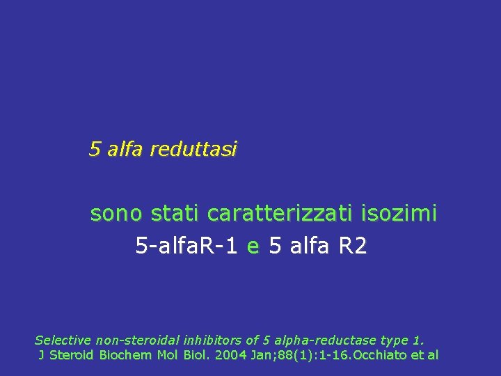  5 alfa reduttasi sono stati caratterizzati isozimi 5 -alfa. R-1 e 5 alfa