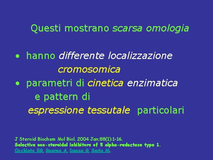  Questi mostrano scarsa omologia • hanno differente localizzazione cromosomica • parametri di cinetica