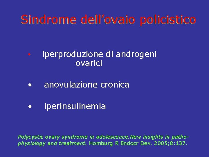 Sindrome dell’ovaio policistico • iperproduzione di androgeni ovarici • anovulazione cronica • iperinsulinemia Polycystic