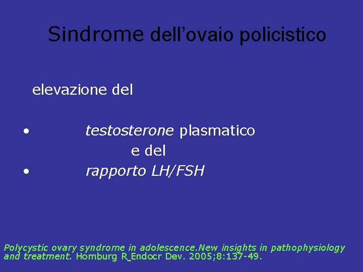 Sindrome dell’ovaio policistico elevazione del • testosterone plasmatico e del • rapporto LH/FSH