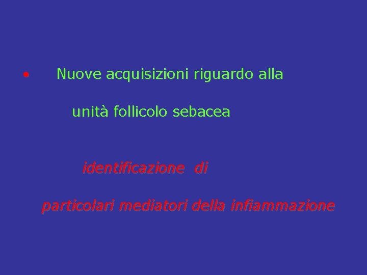  • Nuove acquisizioni riguardo alla unità follicolo sebacea identificazione di particolari mediatori della