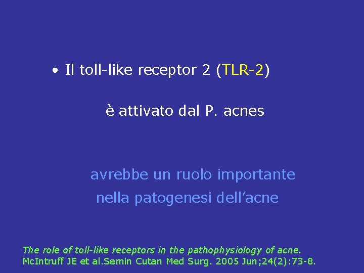  • Il toll-like receptor 2 (TLR-2) è attivato dal P. acnes avrebbe un