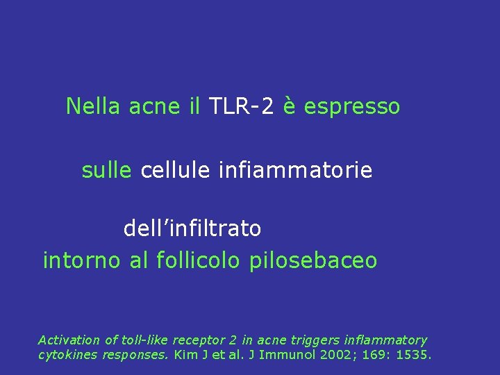  Nella acne il TLR-2 è espresso sulle cellule infiammatorie dell’infiltrato intorno al follicolo