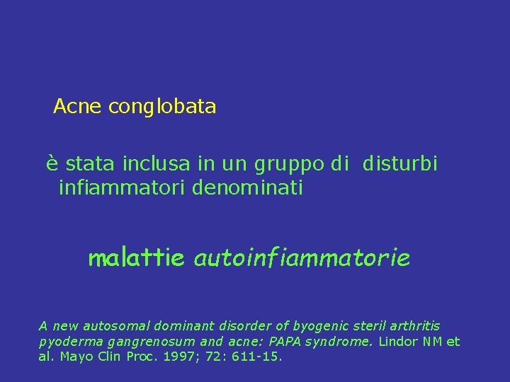  Acne conglobata è stata inclusa in un gruppo di disturbi infiammatori denominati malattie