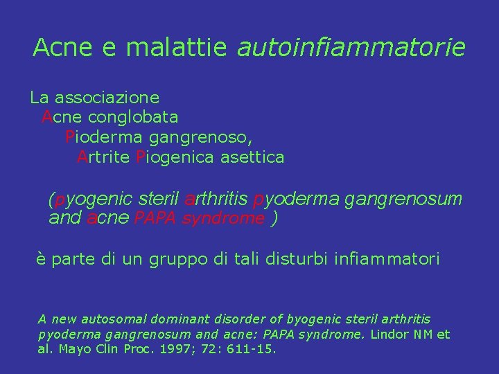 Acne e malattie autoinfiammatorie La associazione Acne conglobata Pioderma gangrenoso, Artrite Piogenica asettica (pyogenic