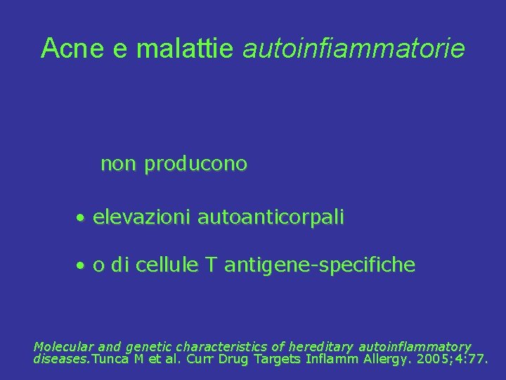 Acne e malattie autoinfiammatorie non producono • elevazioni autoanticorpali • o di cellule T