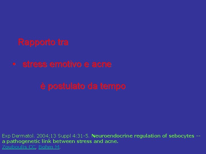  Rapporto tra • stress emotivo e acne è postulato da tempo Exp Dermatol.