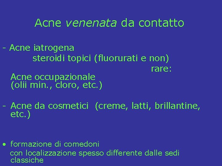 Acne venenata da contatto - Acne iatrogena steroidi topici (fluorurati e non) rare: Acne