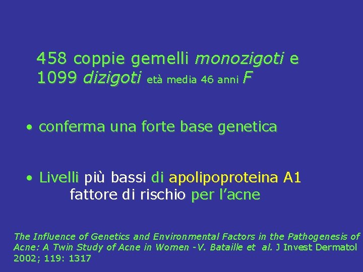  458 coppie gemelli monozigoti e 1099 dizigoti età media 46 anni F •