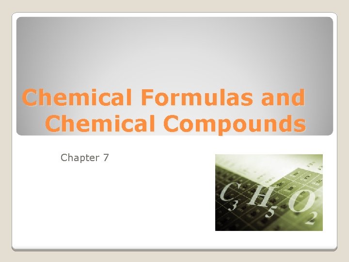 Chemical Formulas and Chemical Compounds Chapter 7 