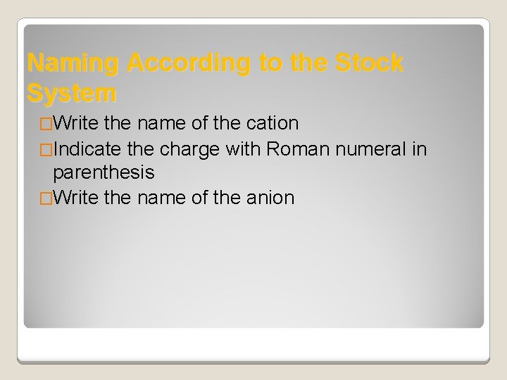 Naming According to the Stock System �Write the name of the cation �Indicate the