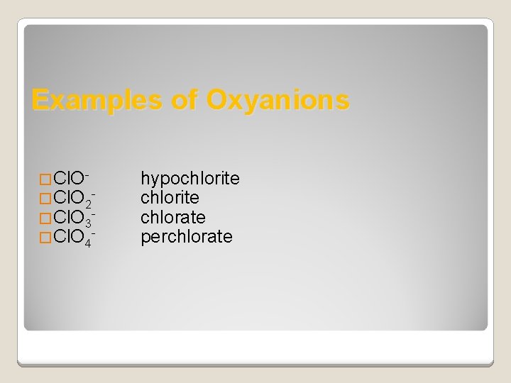 Examples of Oxyanions �Cl. O 2 - �Cl. O 3 - �Cl. O 4