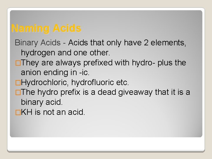 Naming Acids Binary Acids - Acids that only have 2 elements, hydrogen and one