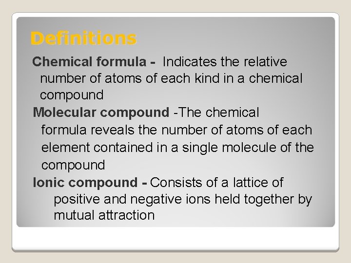 Definitions Chemical formula - Indicates the relative number of atoms of each kind in