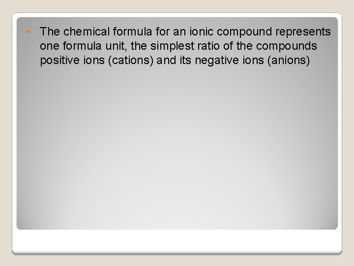  • The chemical formula for an ionic compound represents one formula unit, the