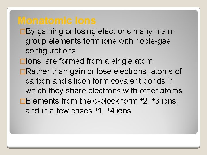 Monatomic Ions �By gaining or losing electrons many main- group elements form ions with