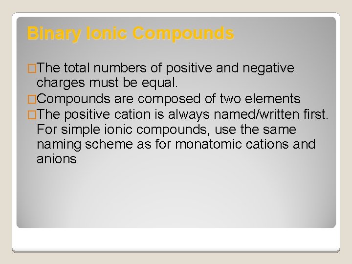 Binary Ionic Compounds �The total numbers of positive and negative charges must be equal.