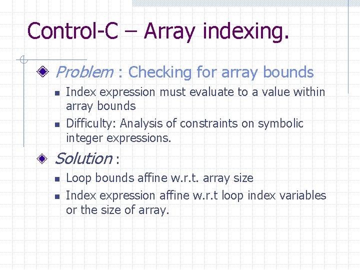 Control-C – Array indexing. Problem : Checking for array bounds n n Index expression Control-C – Array indexing. Problem : Checking for array bounds n n Index expression