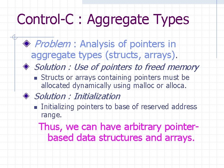 Control-C : Aggregate Types Problem : Analysis of pointers in aggregate types (structs, arrays). Control-C : Aggregate Types Problem : Analysis of pointers in aggregate types (structs, arrays).